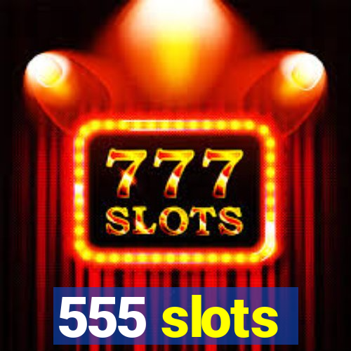 555 slots